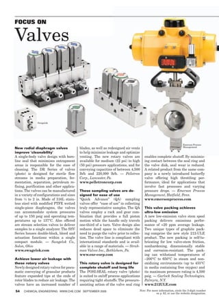 Focus on

Valves



               Swagelok




                                                                                                                     Emerson Process
                                                                                                                     Management
New radial diaphragm valves                blades, as well as redesigned air vents
improve 'cleanability'                     to help minimize leakage and optimize
A single-body valve design with bore-      venting. The new rotary valves are                                      minimiz-
                                                                                      enables complete shutoff. By minimiz
line seal that minimizes entrapment        available for medium (22 psi) to high      ing contact between the seal ring and
areas is responsible for the ease of       (50 psi) pressure applications, and for    the valve disk, seal wear is reduced.
cleaning. The DR Series of valves          conveying capacities of between 4,500      A related product from the same com-
(photo) is designed for sterile flow       lb/h and 220,000 lb/h. — Pelletron         pany is a newly introduced butterfly
streams in media preparation, fer-         Corp., Lancaster, Pa.                      valve offering high throttling per-
mentation, separation, petroleum re-       www.pelletroncorp.com                      formance, ideal for applications that
fining, purification and other applica-                                               involve fast processes and varying
tions. The valves can be manufactured      These sampling valves are de-              pressure drops. — Emerson Process
in a variety of configurations and sizes   signed for ease of use                     Management, Hatfield, Penn.
from ½ to 2 in. Made of 316L stain-        “Quick Advance” (QA) sampling              www.emersonprocess.com
less steel with modified PTFE wetted       valves offer “ease of use” in collecting
single-piece diaphragms, the valves        truly representative samples. The QA       This valve packing achieves
can accommodate system pressures           valves employ a rack and gear com-         ultra-low emission
of up to 150 psig and operating tem-       bination that provides a full piston       A new low-emission valve stem spool
peratures up to 137°C. Also offered        motion while the handle only travels       packing delivers emissions perfor-
are stream selection valves to deliver     one-third of a turn. Valve design also     mance of 20 ppm average leakage.
samples to a single analyzer. The SSV      reduces dead space to eliminate the        Two unique types of graphite pack-
Series houses double-block, bleed and      need to purge the valve prior to collec-   ing comprise the new style 212-ULE
actuation functions within a single        tion. The valve line is compliant with     product. The new packing is self-lu-
compact module. — Swagelok Co.,            international standards and is avail-      bricating for low valve-stem friction,
Solon, Ohio                                able in a range of materials. — Strah-     nonhardening, dimensionally stable
www.swagelok.com                           man Valves Inc., Bethlehem, Pa.            and corrosion-resistant. The pack-
                                           www.enr-corp.com                           ing can withstand temperatures of
Achieve lower air leakage with                                                        –200°C to 650°C in steam and non-
these rotary valves                        This rotary valve is designed for          oxidizing environments (up to 455°C
Newly designed rotary valves for pneu-     complete shutoff and long life             in media containing free oxygen) and
matic conveying of granular products       The POSI-SEAL rotary valve (photo)         its maximum pressure rating is 4,500
feature expanded tips at the ends of       is suited to on/off process applications   psig. — Garlock Sealing Technologies,
rotor blades to reduce air leakage. The    requiring tight shutoffs. The pressure-    Palmyra, N.Y.
valves have an increased number of         assisting action of the valve seal ring    www.212ULE.com
54    ChemiCal engineering www.Che.Com September 2009                             Note: For more information, circle the 3-digit number
                                                                                               on p. 62, or use the website designation.
 