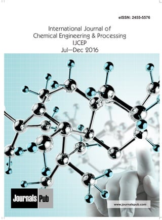 Mechanical Engineering
Chemical Engineering
Architecture
Applied Mechanics
5 more...
1 more...
2 more...
2 more...
5 more...
Computer Science and Engineering
Nanotechnology
« International Journal of Solid State Materials
« International Journal of Optical Sciences
Physics
Civil Engineering
Electrical Engineering
Material Sciences and Engineering
Chemistry
5 more...
4 more...
3 more...
Biotechnology
3 more...
Nursing
« International Journal of Immunological Nursing
« International Journal of Cardiovascular Nursing
« International Journal of Neurological Nursing
« International Journal of Orthopedic Nursing
« International Journal of Oncological Nursing
5 more... 4 more...
Subm
it
Your A
rticle2017
www.journalspub.com
eISSN: 2455-5576
International Journal of
Chemical Engineering & Processing
IJCEP
Jul–Dec 2016
 