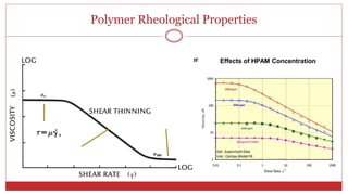 Polymer Rheological Properties
10
Typical for Xanthan Gum Biopolymer Effects of HPAM Concentration
Power Law: 𝜇 = 𝐾
𝜸
𝜸
̇𝑛−𝟏𝟏
Newtonian
Newtonian
Non-Newtonian
 
