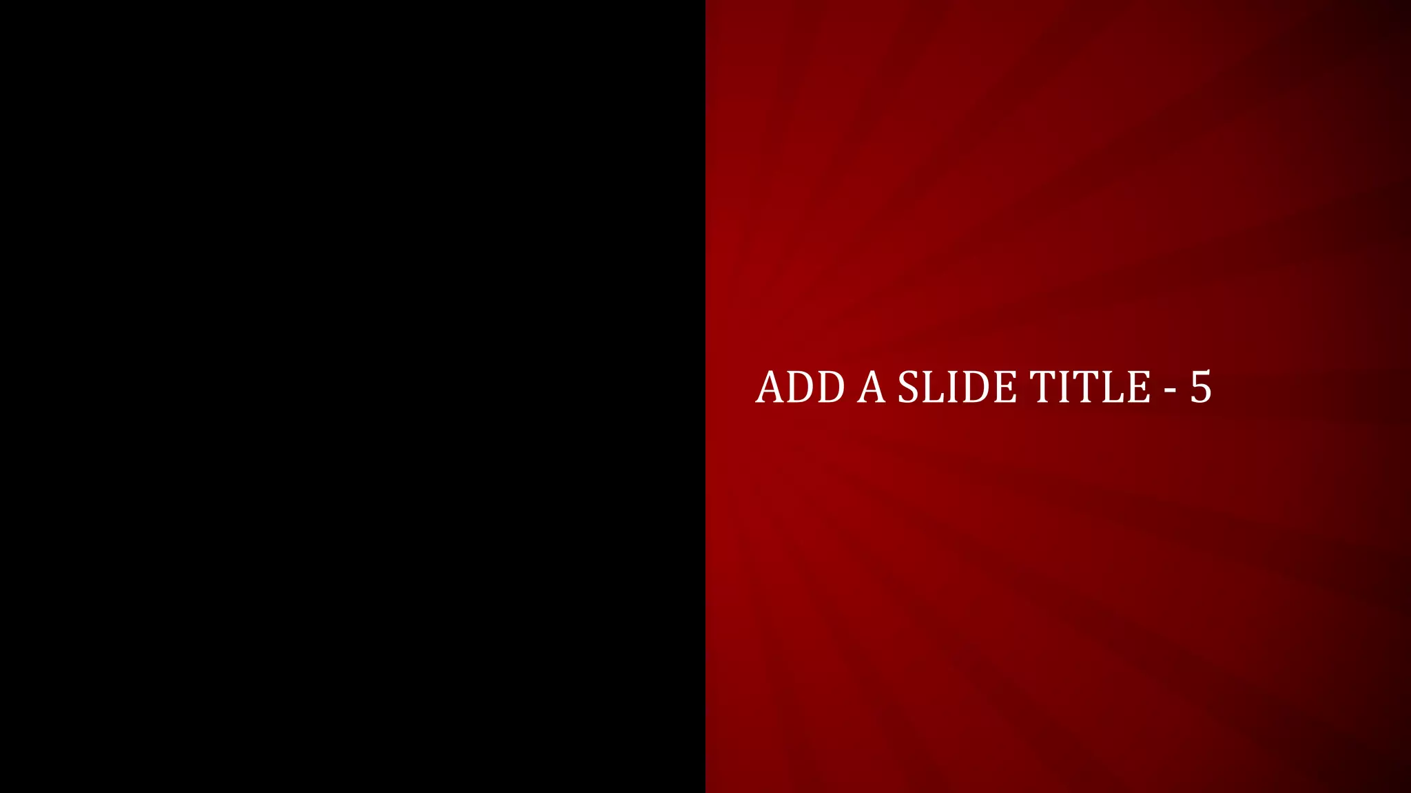 ADD A SLIDE TITLE - 5
 