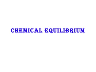 CHEMICAL EQUILIBRIUM
 