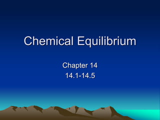 Chemical Equilibrium
Chapter 14
14.1-14.5
 