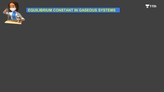 EQUILIBRIUM CONSTANT IN GASEOUS SYSTEMS
 