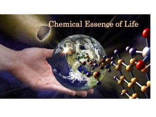Chemical essence of life
Chemical Essence of Life
 