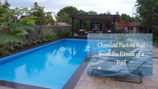 Chemical Factors that
Boost the Fitness of a
Pool
 