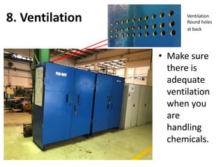 8. Ventilation
• Make sure
there is
adequate
ventilation
when you
are
handling
chemicals.
Ventilation
Round holes
at back
 