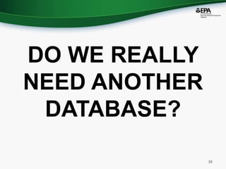 DO WE REALLY
NEED ANOTHER
DATABASE?
38
 