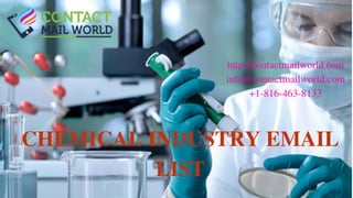 CHEMICAL INDUSTRY EMAIL
LIST
http://contactmailworld.com
info@contactmailworld.com
+1-816-463-8133
 
