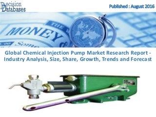 Published : August 2016
Global Chemical Injection Pump Market Research Report -
Industry Analysis, Size, Share, Growth, Trends and Forecast
 