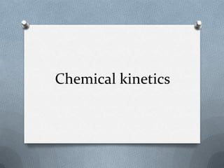 Chemical kinetics

 