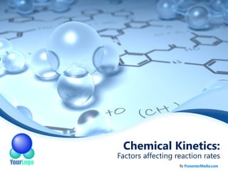 Chemical Kinetics: 
Factors affecting reaction rates 
By PresenterMedia.com  