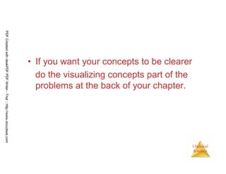 31
Chemical
Kinetics
• If you want your concepts to be clearer
do the visualizing concepts part of the
problems at the back of your chapter.
PDFCreatedwithdeskPDFPDFWriter-Trial::http://www.docudesk.com
 