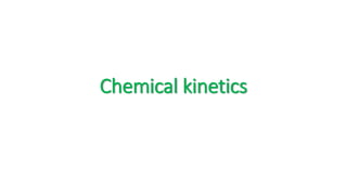 Chemical kinetics
 