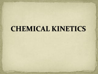 CHEMICAL KINETICS
 