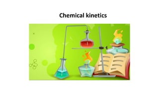 Chemical kinetics
 
