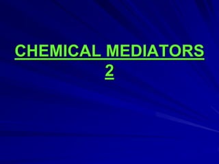 CHEMICAL MEDIATORS
2
 