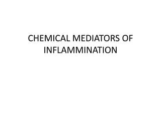 CHEMICAL MEDIATORS OF
INFLAMMINATION
 
