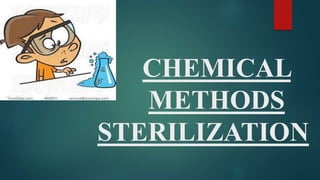 CHEMICAL
METHODS
STERILIZATION
 