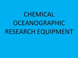 CHEMICAL OCEANOGRAPHIC RESEARCH EQUIPMENT 