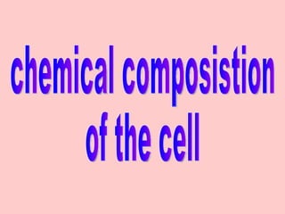 chemical composistion  of the cell 