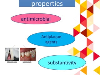 59
properties
antimicrobial
Antiplaque
agents
substantivity
 