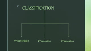 z
CLASSIFICATION
1st generation 2nd generation 3rd generation
 