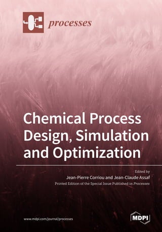 Chemical Process
Design, Simulation
and Optimization
Printed Edition of the Special Issue Published in Processes
www.mdpi.com/journal/processes
Jean-Pierre Corriou and Jean-Claude Assaf
Edited by
 
