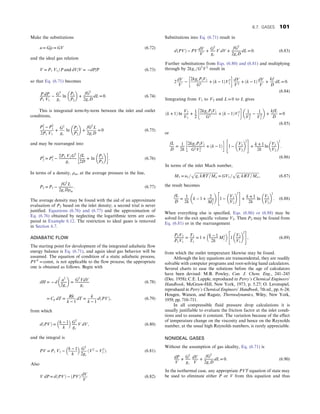 Make the substitutions
u = G=ρ = GV (6.72)
and the ideal gas relation
V = P1 V1=P and dV=V = −dP=P (6.73)
so that Eq. (6.71) becomes
P dP
P1 V1
− G2
gc
ln
P1
P2
 
+
fG2
2gcD
dL = 0: (6.74)
This is integrated term-by-term between the inlet and outlet
conditions,
P2
2 − P2
1
2P1 V1
+
G2
gc
ln
P1
P2
 
+
fG2
L
2gcD
= 0 (6.75)
and may be rearranged into
P2
2 = P2
1 −
2P1 V1G2
gc
fL
2D
+ ln
P1
P2
 
 
: (6.76)
In terms of a density, ρm, at the average pressure in the line,
P2 = P1 −
fG2
L
2gcDρm
: (6.77)
The average density may be found with the aid of an approximate
evaluation of P2 based on the inlet density; a second trial is never
justified. Equations (6.76) and (6.77) and the approximation of
Eq. (6.76) obtained by neglecting the logarithmic term are com-
pared in Example 6.12. The restriction to ideal gases is removed
in Section 6.7.
ADIABATIC FLOW
The starting point for development of the integrated adiabatic flow
energy balance is Eq. (6.71), and again ideal gas behavior will be
assumed. The equation of condition of a static adiabatic process,
PVk
= const, is not applicable to the flow process; the appropriate
one is obtained as follows. Begin with
dH = − d
u2
2gc
 
=
G2
VdV
gc
(6.78)
= Cp dT =
Rk
k − 1
dT =
k
k − 1
dðPVÞ, (6.79)
from which
dðPVÞ = k − 1
k
 
G2
gc
V dV, (6.80)
and the integral is
PV = P1 V1 −
k − 1
k
 
G2
2gc
ðV2
− V2
1 Þ: (6.81)
Also
V dP = dðPVÞ − ðPVÞ
dV
V
(6.82)
Substitutions into Eq. (6.71) result in
dðPVÞ − PV dV
V
+ G2
gc
V dV +
fG2
2gcD
dL = 0: (6.83)
Further substitutions from Eqs. (6.80) and (6.81) and multiplying
through by 2kgc=G2
V2
result in
2
dV
V
−
2kgcP1V1
G2
+ ðk − 1ÞV2
1
 
dV
V3
+ ðk − 1Þ
dV
V
+
kf
D
dL = 0:
(6.84)
Integrating from V1 to V2 and L = 0 to L gives
ðk + 1Þ ln
V2
V1
+ 1
2
2kgcP1V1
G2
+ ðk − 1ÞV2
1
 
1
V2
2
− 1
V2
1
 
+
kfL
D
= 0
(6.85)
or
fL
D
= 1
2k
2kgcP1V1
G2V2
1
+ ðk − 1Þ
 
1 −
V1
V2
 
2
 #
+ k + 1
2k
ln
V1
V2
 
2
:
(6.86)
In terms of the inlet Mach number,
M1 = u1=
ﬃﬃﬃﬃﬃﬃﬃﬃﬃﬃﬃﬃﬃﬃﬃﬃﬃﬃﬃﬃﬃﬃﬃﬃﬃ
gc kRT=Mw
p
= GV1=
ﬃﬃﬃﬃﬃﬃﬃﬃﬃﬃﬃﬃﬃﬃﬃﬃﬃﬃﬃﬃﬃﬃﬃﬃﬃ
gc kRT=Mw
p
, (6.87)
the result becomes
fL
D
= 1
2k
k − 1 + 2
M2
1
 
1 −
V1
V2
 
2
 #
+ k + 1
2k
ln
V1
V2
 
2
: (6.88)
When everything else is specified, Eqs. (6.86) or (6.88) may be
solved for the exit specific volume V2. Then P2 may be found from
Eq. (6.81) or in the rearrangement
P2V2
P1V1
=
T2
T1
= 1 + k − 1
2k
M2
1
 
1
V2
V1
 
2
 #
, (6.89)
from which the outlet temperature likewise may be found.
Although the key equations are transcendental, they are readily
solvable with computer programs and root-solving hand calculators.
Several charts to ease the solutions before the age of calculators
have been devised: M.B. Powley, Can. J. Chem. Eng., 241–245
(Dec. 1958); C.E. Lapple, reproduced in Perry’s Chemical Engineers’
Handbook, McGraw-Hill, New York, 1973, p. 5.27; O. Levenspiel,
reproduced in Perry’s Chemical Engineers’ Handbook, 7th ed., pp. 6–24;
Hougen, Watson, and Ragatz, Thermodynamics, Wiley, New York,
1959, pp. 710–711.
In all compressible fluid pressure drop calculations it is
usually justifiable to evaluate the friction factor at the inlet condi-
tions and to assume it constant. The variation because of the effect
of temperature change on the viscosity and hence on the Reynolds
number, at the usual high Reynolds numbers, is rarely appreciable.
NONIDEAL GASES
Without the assumption of gas ideality, Eq. (6.71) is
dP
V
+ G2
gc
dV
V
+
fG2
2gcD
dL = 0: (6.90)
In the isothermal case, any appropriate PVT equation of state may
be used to eliminate either P or V from this equation and thus
6.7. GASES 101
 