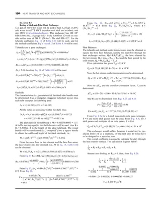 EXAMPLE 8.7
Rating a Shell-and-Tube Heat Exchanger
12.3 gals of 100°C hot water will be used to heat 6.23 kg/s of 20°C
cold water in an ITT SSCF (stainless steel shell and ss tubes), unit
size 12072 (www.ittstandard.com). This exchanger has 188 3/8″
OD (0.00953m), 25 gauge (0.02″ wall), 0.00851m ID with an out-
side surface area of 288 ft2
(26.8m2
). The shell ID = 12″. For the
tubeside coefficient, Eq. 11 of Table 8.10 will be used, and for
the shellside coefficient, Eq.’s 16 and 22 of Table 8.10 will be used.
Tubeside (use a pass exchanger)
Aft =
Nt
Ntp
 
πd2
i
.
4 =
488
4
 
ðπÞð0:00851Þ2
.
4 = 0:00694 m2
vt = mt=ðPtÞðAftÞ =ð12:3kg=sÞð972kg=m3
Þð0:00694m2
Þ=1:82m=s
Ret =vtdiPt=μt =ð1:82Þð0:00851Þð972Þ=0:000333=42,500
Prt = 2.09 therefore Eq. 11 of Table 8.10 will be used.
Nvt =0:012ðRe0:87
t − 280ÞPr0:4
t 1+ di=L
2=3
 
= hidi=kt
Nvt =0:012ð45,2000:87
−280Þð2:09Þ0:4
1+
0:00851
1:83
h i2=3
 
=182
ht =ð182Þkt=dt =ð182Þð0:67Þ=0:00851=14,300w=m2
k
Shellside
The characteristics (i.e., parameters) of the ideal tube bundle must
be determined. Use a triangular, staggered tubesheet layout; thus
each tube occupies the following area:
At = ðsÞ sin ð60Þðs=2Þ2 = s2
sin ð60Þ
All the tubes are contained within the shell, thus;
NtAt = Nts2
sin ð60Þ = πD2
s =4 = ðπÞð0:3048Þ2
=4 = 0:0723
s= f0:0723=½4:88 sin ð60Þgf1=2g
= 0:0131 m
The pitch ratio of the tubebank is PR = 0.0131/0.00953 = 1.37.
A baffle sapcing equal to the shell diameter will be used, thus B =
Ds = 0.3048m. B is the length of the ideal tubebank. The round
bundle will be transformed (i.e., “morphed”) into a square bundle
to obtain the width and height of the ideal tubebank, i.e.:
Wi = ½πD2
s =4f1=2g
= ½πð0:03048Þ2
=4f1=2g
= 0:27 m
From the mass flow on the tubeside and the face flow areas,
the face velocity into the tubebank (i.e., W in Eq. 15, Table 8.10)
can be obtained.
W = Ms=PsAw = ð6:23Þ=ð988Þð0:3048Þð0:027Þ = 0:0766 m=s
From Eq. 15 Res =WL=ψν=ðWÞðπd0=2Þ=½1−π=4ðs=d0Þðμs=ρsÞ
Res =ð0:0766Þ π0:00953
z
 
ð988Þ= 1−
ðπÞð0:00953Þ
ð4Þð0:0131Þ
 
0:000555=4,760
From Eq. 17, NvsL =0:664Re1=2
s Pr1=3
s =0:664ð4,760Þ1=2
ð357Þ1=3
=
67.9 From Eq. 18,
N=
0:037Reo:8
s Pr
½1+2:443Re−0:1
s ðPr
2=3
s −1Þ
=
ð0:037Þð4,760Þ0:8
½1+2:443ð4,760Þ0:1
ð3:572=3
−1Þ
=48:4
From Eq. 16, Nv0 = 0:3 + ½Nv2
SL + Nv2
ST 1=2
= 0:3 + ½67:92
+
48:42
1=2
= 83.8 From Eq. 22, Nvs = fANv0 =K where K =
Prs=Prw
ð Þ0:1
 1
Nvs = 1 + 2d0=3S2
ð ÞNV0 =1 = 1 +
ð2Þð0:00933Þ
ð3Þ0:0111
 
83:8 = 131
hs = ðNVsÞks=d0 = ð131Þð0:644Þ=0:00953 = 8, 852 W=m2
K
Heat Balances
The tubeside and shellside outlet temperatures must be obtained to
equate the three heat balances, namely the heat flow through the
heat exchanger surface, Qs = FA0V0ΔTem, the heat released by
the hot stream, Qh = mtcF1t(Tt1i − Tt0) and the heat gained by the
cold stream, Qc = MsCρs(Ts,0 − Ts,i).
Prior calculation has given Ts,0 = 93.4°C
Qs = ð6:23Þð4, 181Þð93:4 − 20Þ = 1:91 × 106
W
Now the hot stream outlet temperature can be determined.
Qt = 1:91 × 106
= MtCρ, tðTt − Tt1Þ = ð12:27Þð4, 210Þð100 − Tt, 0Þ
Tt, 0 = 63°C
Now the ΔTlm and the crossflow correction factor, F, can be
determined.
ΔTlm = ð63 − 20Þ − ð100 − 93:4Þ=lnð43=6:6Þ = 19:4°C
And R can be determined from Eqs. 8.27 and 8.28.
P =
Ttii − Tti0
Ttii − Tsii
=
100 − 63
100 − 20
= 0:46
R = mttCpit=msCpis = ð12:27Þð4, 210Þ=ð6:23Þð4, 11Þ = 2
From Fig. 8.5a for a 1-shell mass multi-tube pass exchanger,
F = 0 and more shell passes must be used. From Fig. 8.5f, for 3
shell passes and multiples of six tube passes, F = 0.84.
Qs = FA0V0ΔTem = ð0:84Þð26:7Þð4, 400Þð19:4Þ = 1:91 × 106
This exchanger would suffice; however it could not be pur-
chased from ITT as a standard, off-the-shelf unit. It would have
to be designed as a specialty item.
The overall coefficient was used to calculate the duty through
the heat transfer surface. This calculation is given below:
1
V0
= R0 + Rf10 + Rw + Rfii + Ri
Assume zero fouling, so Rf,0 = 0, then, from Eq. 8.20;
1
V0
=
1
h0
+
r ln ðd0=diÞ
kw
+
1
hi
ro
ri
=
1
8, 852
+
0:00953
2
ln 0:00953
0:00851
 
14:9
+
1
14, 300
0:00953
0:0085
= 0:000112 + 0:0000362 + 0:0000783 = 0:000227
V0 = 4, 400 W=m2
K
194 HEAT TRANSFER AND HEAT EXCHANGERS
 