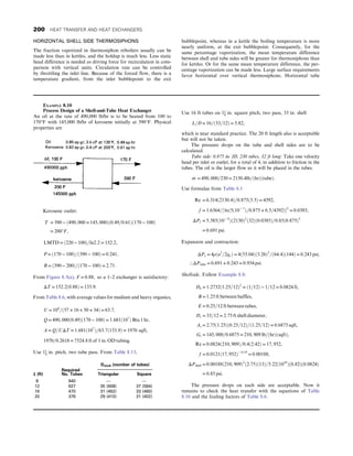 HORIZONTAL SHELL SIDE THERMOSIPHONS
The fraction vaporized in thermosiphon reboilers usually can be
made less than in kettles, and the holdup is much less. Less static
head difference is needed as driving force for recirculation in com-
parison with vertical units. Circulation rate can be controlled
by throttling the inlet line. Because of the forced flow, there is a
temperature gradient, from the inlet bubblepoint to the exit
bubblepoint, whereas in a kettle the boiling temperature is more
nearly uniform, at the exit bubblepoint. Consequently, for the
same percentage vaporization, the mean temperature difference
between shell and tube sides will be greater for thermosiphons than
for kettles. Or for the same mean temperature difference, the per-
centage vaporization can be made less. Large surface requirements
favor horizontal over vertical thermosiphons. Horizontal tube
EXAMPLE 8.10
Process Design of a Shell-and-Tube Heat Exchanger
An oil at the rate of 490,000 lb/hr is to be heated from 100 to
170°F with 145,000 lb/hr of kerosene initially at 390°F. Physical
properties are
Kerosene outlet:
T = 390 − ð490, 000 = 145, 000Þð0:49=0:61Þð170 − 100Þ
= 200°F,
LMTD = ð220 − 100Þ=ln2:2 = 152:2,
P = ð170 − 100Þ=ð390 − 100Þ = 0:241,
R = ð390 − 200Þ=ð170 − 100Þ = 2:71:
From Figure 8.5(a), F = 0:88, so a 1–2 exchanger is satisfactory:
ΔT = 152:2ð0:88Þ = 133:9:
From Table 8.6, with average values for medium and heavy organics,
U = 104
=ð57 + 16 + 50 + 34Þ = 63:7,
Q = 490, 000ð0:49Þð170 − 100Þ = 1:681ð107
Þ Btu 1 hr,
A = Q=UΔT = 1:681ð107
Þ=63:7ð133:9Þ = 1970 sqft,
1970=0:2618 = 7524:8 ft of 1 in: OD tubing:
Use 11
4
in. pitch, two tube pass. From Table 8.13,
L (ft)
Required
No. Tubes
Dshell (number of tubes)
Triangular Square
8 940 — —
12 627 35 (608) 37 (584)
16 470 31 (462) 33 (460)
20 376 29 (410) 31 (402)
Use 16 ft tubes on 11
4
in. square pitch, two pass, 33 in. shell
L=D = 16=ð33=12Þ = 5:82,
which is near standard practice. The 20 ft length also is acceptable
but will not be taken.
The pressure drops on the tube and shell sides are to be
calculated.
Tube side: 0.875 in. ID, 230 tubes, 32 ft long: Take one velocity
head per inlet or outlet, for a total of 4, in addition to friction in the
tubes. The oil is the larger flow so it will be placed in the tubes.
_
m = 490, 000=230 = 2130:4lb=ðhrÞðtubeÞ:
Use formulae from Table 6.1
Re = 6:314ð2130:4Þ=0:875ð3:5Þ = 4392,
f = 1:6364=½ lnð5ð10− 7
Þ=0:875 + 6:5=4392Þ2
= 0:0385,
ΔPf = 5:385ð10− 8
Þð2130Þ2
ð32Þð0:0385Þ=0:85ð0:875Þ5
= 0:691 psi:
Expansion and contraction:
ΔPe = 4ρðu2
=2qeÞ = 4ð53:04Þð3:26Þ2
=ð64:4Þð144Þ = 0:243 psi,
∴ΔPtube = 0:691 + 0:243 = 0:934 psi:
Shellside. Follow Example 8.8:
Dh = 1:2732ð1:25=12Þ2
= ð1=12Þ − 1=12 = 0:0824 ft,
B = 1:25 ft between baffles,
E = 0:25=12 ft between tubes,
Ds = 33=12 = 2:75 ft shell diameter,
As = 2:75ð1:25Þð0:25=12Þ=ð1:25=12Þ = 0:6875 sqft,
Gs = 145, 000=0:6875 = 210, 909 lb=ðhrÞðsqftÞ,
Re = 0:0824ð210, 909Þ=0:4ð2:42Þ = 17, 952,
f = 0:0121ð17, 952Þ− 0:19
= 0:00188,
ΔPshell = 0:00188ð210, 909Þ2
ð2:75Þð13Þ=5:22ð1010
Þð0:82Þð0:0824Þ
= 0:85 psi:
The pressure drops on each side are acceptable. Now it
remains to check the heat transfer with the equations of Table
8.10 and the fouling factors of Table 8.6.
200 HEAT TRANSFER AND HEAT EXCHANGERS
 