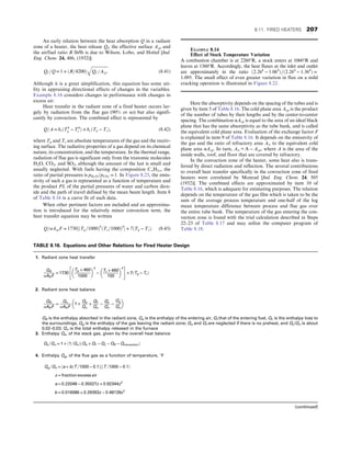 An early relation between the heat absorption Q in a radiant
zone of a heater, the heat release Qf, the effective surface Acp and
the air/fuel ratio R lb/lb is due to Wilson, Lobo, and Hottel [Ind.
Eng. Chem. 24, 486, (1932)]:
Qf =Q = 1 + ðR=4200Þ
ﬃﬃﬃﬃﬃﬃﬃﬃﬃﬃﬃﬃﬃﬃﬃﬃ
ﬃ
Qf =Acp:
q
(8.41)
Although it is a great simplification, this equation has some uti-
lity in appraising directional effects of changes in the variables.
Example 8.16 considers changes in performance with changes in
excess air.
Heat transfer in the radiant zone of a fired heater occurs lar-
gely by radiation from the flue gas (90% or so) but also signifi-
cantly by convection. The combined effect is represented by
Q=A = hrðT4
g − T4
s Þ + hcðTg − TsÞ, (8.42)
where Tg and Ts are absolute temperatures of the gas and the receiv-
ing surface. The radiative properties of a gas depend on its chemical
nature, its concentration, and the temperature. In the thermal range,
radiation of flue gas is significant only from the triatomic molecules
H2O, CO2, and SO2, although the amount of the last is small and
usually neglected. With fuels having the composition CxH2x, the
ratio of partial pressures is pH2 O=pCO2
= 1: In Figure 8.23, the emis-
sivity of such a gas is represented as a function of temperature and
the product PL of the partial pressures of water and carbon diox-
ide and the path of travel defined by the mean beam length. Item 8
of Table 8.16 is a curve fit of such data.
When other pertinent factors are included and an approxima-
tion is introduced for the relatively minor convection term, the
heat transfer equation may be written
Q=αAcpF = 1730½ðTg=1000Þ4
ðTs=1000Þ4
 + 7ðTg − TsÞ: (8.43)
Here the absorptivity depends on the spacing of the tubes and is
given by item 5 of Table 8.16. The cold plane area Acp is the product
of the number of tubes by their lengths and by the center-to-center
spacing. The combination αAcp is equal to the area of an ideal black
plane that has the same absorptivity as the tube bank, and is called
the equivalent cold plane area. Evaluation of the exchange factor F
is explained in item 9 of Table 8.16. It depends on the emissivity of
the gas and the ratio of refractory area Aw to the equivalent cold
plane area αAcp. In turn, Aw = A − Acp, where A is the area of the
inside walls, roof, and floor that are covered by refractory.
In the convection zone of the heater, some heat also is trans-
ferred by direct radiation and reflection. The several contributions
to overall heat transfer specifically in the convection zone of fired
heaters were correlated by Monrad [Ind. Eng. Chem. 24, 505
(1932)]. The combined effects are approximated by item 10 of
Table 8.16, which is adequate for estimating purposes. The relation
depends on the temperature of the gas film which is taken to be the
sum of the average process temperature and one-half of the log
mean temperature difference between process and flue gas over
the entire tube bank. The temperature of the gas entering the con-
vection zone is found with the trial calculation described in Steps
22–23 of Table 8.17 and may utilize the computer program of
Table 8.18.
EXAMPLE 8.14
Effect of Stock Temperature Variation
A combustion chamber is at 2260°R, a stock enters at 1060°R and
leaves at 1360°R. Accordingly, the heat fluxes at the inlet and outlet
are approximately in the ratio ð2:264
− 1:064
Þ=ð2:264
− 1:364
Þ =
1:095: The small effect of even greater variation in flux on a mild
cracking operation is illustrated in Figure 8.22.
TABLE 8.16. Equations and Other Relations for Fired Heater Design
1. Radiant zone heat transfer
QR
αAR F
= 1730
Tg + 460
1000
 4
−
Tt + 460
100
 4
 #
+ 7ðTg − Tt Þ
2. Radiant zone heat balance
QR
αAR F
=
Qn
αARF
1 +
Qa
Qn
+
Qf
Qn
−
QL
Qn
−
Qg
Qn
 
QR is the enthalpy absorbed in the radiant zone, Qa is the enthalpy of the entering air, Qf that of the entering fuel, QL is the enthalpy loss to
the surroundings, Qg is the enthalpy of the gas leaving the radiant zone; Qa and Qf are neglected if there is no preheat, and QL/Qn is about
0.02–0.03; Qn is the total enthalpy released in the furnace
3. Enthalpy Qs, of the stack gas, given by the overall heat balance
Qs=Qn = 1 + ð1=QnÞðQa + Qf − QL − QR − QconvectionÞ
4. Enthalpy Qg, of the flue gas as a function of temperature, °F
Qg=Qn = ½a + bðT =1000 − 0:1ÞðT =1000 − 0:1Þ
z = fraction excess air
a = 0:22048 − 0:35027z + 0:92344z2
b = 0:016086 + 0:29393z − 0:48139z2
(continued)
8.11. FIRED HEATERS 207
 