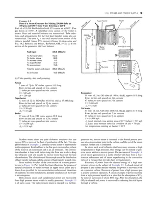 Modern steam plants are quite elaborate structures that can
recover 80% or more of the heat of combustion of the fuel. The sim-
plified sketch of Example 1.2 identifies several zones of heat transfer
in the equipment. Residual heat in the flue gas is recovered as preheat
of the water in an economizer and in an air preheater. The combus-
tion chamber is lined with tubes along the floor and walls to keep
the refractory cool and usually to recover more than half the heat
of combustion. The tabulations of this example are of the distribution
of heat transfer surfaces and the amount of heat transfer in each zone.
More realistic sketches of the cross section of a steam genera-
tor are in Figure 1.4. Part (a) of this figure illustrates the process of
natural circulation of water between an upper steam drum and a
lower drum provided for the accumulation and eventual blowdown
of sediment. In some installations, pumped circulation of the water
is advantageous.
Both process steam and supplemental power are recoverable
from high pressure steam which is readily generated. Example 1.3
is of such a case. The high pressure steam is charged to a turbine-
generator set, process steam is extracted at the desired process pres-
sure at an intermediate point in the turbine, and the rest of the steam
expands further and is condensed.
In plants such as oil refineries that have many streams at high
temperatures or high pressures, their energy can be utilized to gen-
erate steam and/or to recover power. The two cases of Example 1.4
are of steam generation in a kettle reboiler with heat from a frac-
tionator sidestream and of steam superheating in the convection
tubes of a furnace that provides heat to fractionators.
Recovery of power from the thermal energy of a high tem-
perature stream is the subject of Example 1.5. A closed circuit of
propane is the indirect means whereby the power is recovered with
an expansion turbine. Recovery of power from a high pressure gas
is a fairly common operation. A classic example of power recovery
from a high pressure liquid is in a plant for the absorption of CO2
by water at a pressure of about 4000 psig. After the absorption, the
CO2 is released and power is recovered by releasing the rich liquor
through a turbine.
EXAMPLE 1.2
Data of a Steam Generator for Making 250,000 lb/hr at
450 psia and 650°F from Water Entering at 220°F
Fuel oil of 18,500 Btu/lb is fired with 13% excess air at 80°F. Flue
gas leaves at 410°F. A simplified cross section of the boiler is
shown. Heat and material balances are summarized. Tube selec-
tions and arrangements for the five heat transfer zones also are
summarized. The term Ag is the total internal cross section of the
tubes in parallel. Assure 85% recovery (Steam: Its Generation and
Use, 14.2, Babcock and Wilcox, Barberton, OH, 1972). (a) Cross
section of the generator: (b) Heat balance:
Fuel input 335.5 MBtu/hr
To furnace tubes 162.0
To boiler tubes 68.5
To screen tubes 8.1
To superheater 31.3
To economizer 15.5
Total to water and steam 285.4 Mbtu/hr
In air heater 18.0 MBtu/hr
(c) Tube quantity, size, and grouping:
Screen
2 rows of 2 1
2
-in. OD tubes, approx 18 ft long
Rows in line and spaced on 6-in. centers
23 tubes per row spaced on 6-in. centers
S = 542 sqft
A = 129 sqft
Superheater
12 rows of 2 1
2
-in. OD tubes (0.165-in. thick), 17.44 ft long
Rows in line and spaced on 3 1
4
-in. centers
23 tubes per row spaced on 6-in. centers
S = 3150 sqft
Ag = 133 sqft
Boiler
25 rows of 21
2
-in. OD tubes, approx 18 ft long
Rows in line and spaced on 31
4
-in. centers
35 tubes per row spaced on 4-in. centers
S = 10,300 sqft
Ag = 85.0 sqft
Economizer
10 rows of 2 -in. OD tubes (0.148-in. thick), approx 10 ft long
Rows in line and spaced on 3-in. centers
47 tubes per row spaced on 3-in. centers
S = 2460 sqft
Ag = 42 sqft
Air heater
53 rows of 2-in. OD tubes (0.083-in. thick), approx 13 ft long
Rows in line and spaced on 21
2
-in. centers
47 tubes per row spaced on 31
2
-in. centers
S = 14,800 sqft
Ag (total internal cross section area of 2173 tubes) = 39.3 sqft
Aa (clear area between tubes for crossflow of air) = 70 sqft
Air temperature entering air heater = 80°F
1.10. STEAM AND POWER SUPPLY 9
 