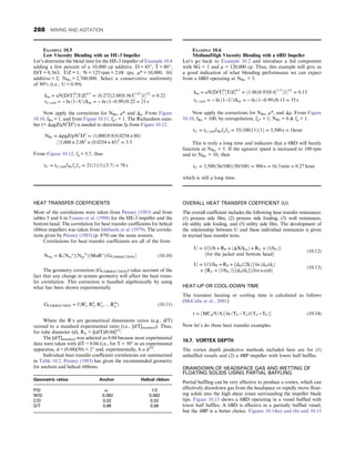HEAT TRANSFER COEFFICIENTS
Most of the correlations were taken from Penney (1983) and from
tables 5 and 6 in Fasano et al. (1994) for the HE-3 impeller and the
bottom head. The correlation for heat transfer coefficients for helical
ribbon impellers was taken from Ishibashi et al. (1979). The correla-
tions given by Penney (1983) (p. 879) use the same sources.
Correlations for heat transfer coefficients are all of the form
NNu = KðNre
a
ÞðNpr
b
ÞðMuRc
ÞðGCORRECTIONÞ (10.10)
The geometry correction (GCORRECTION) takes account of the
fact that any change in system geometry will affect the heat trans-
fer correlation. This correction is handled algebraically by using
what has been shown experimentally
GCORRECTION = fðRj
1, Rk
2, R1
3, …:Rm
n Þ (10.11)
Where the R’s are geometrical dimensions ratios (e.g., d/T)
ratioed to a standard experimental ratio (i.e., [d/T]standard). Thus,
for tube diameter (d), Rd = [(d/T)/0.04]1/2
.
The [d/T]standard was selected as 0.04 because most experimental
data were taken with d/T ~ 0.04 (i.e., for T = 50″ in an experimental
apparatus, d ~ (0.04)(50) = 2″ and, experimentally, h α d1/2
.
Individual heat transfer coefficient correlations are summarized
in Table 10.2. Penney (1983) has given the recommended geometry
for anchors and helical ribbons:
Geometric ratios Anchor Helical ribbon
P/D ∞ 1/2
W/D 0.082 0.082
C/D 0.02 0.02
D/T 0.96 0.96
OVERALL HEAT TRANSFER COEFFICIENT (U)
The overall coefficient includes the following heat transfer resistances:
(1) process side film, (2) process side fouling, (3) wall resistances,
(4) utility side fouling, and (5) utility side film. The development of
the relationship between U and these individual resistances is given
in myriad heat transfer texts.
U = 1/½1/h + RP + ðΔX/kmÞ + RU + ð1/hUÞ
ðfor the jacket and bottom headÞ
(10.12)
U = 1/½1/hP + RP + fdO/ð2kÞg ln ðdO/dIÞ
+ fRU + ð1/hUÞgfdO/dIgðfor a coilÞ
(10.13)
HEAT-UP OR COOL-DOWN TIME
The transient heating or cooling time is calculated as follows
(McCabe et al., 2001):
t = ðMCp/UAÞ½ ln ðTU−TIÞ/ðTU−TFÞ (10.14)
Now let’s do three heat transfer examples.
10.7. VORTEX DEPTH
The vortex depth predictive methods included here are for (1)
unbaffled vessels and (2) a 4BP impeller with lower half baffles.
DRAWDOWN OF HEADSPACE GAS AND WETTING OF
FLOATING SOLIDS USING PARTIAL BAFFLING
Partial baffling can be very effective to produce a vortex, which can
effectively drawdown gas from the headspace or rapidly move float-
ing solids into the high shear zones surrounding the impeller blade
tips. Figure 10.13 shows a 6BD operating in a vessel baffled with
lower half baffles. A 6BD is effective in a partially baffled vessel,
but the 4BP is a better choice. Figures 10.14(a) and (b) and 10.15
EXAMPLE 10.5
Low Viscosity Blending with an HE-3 Impeller
Let’s determine the blend time for the HE-3 impeller of Example 10.4
adding a few percent of a 10,000 cp additive. D = 45″; T = 80″;
D/T = 0.563; T/Z = 1; N = 125 rpm = 2.08 rps; µ* = 10,000; SG
additive = 2; NRe = 2,700,000. Select a conservative uniformity
of 99% (i.e., U = 0.99).
km = aN½D/Tb
½T/Z0:5
= ð0:272Þ2:08½0:5631:67
½11/2
= 0:22
tU, turb = − ln ð1−UÞ/km = − ln ð1−0:99Þ/0:22 = 21 s
Now apply the corrections for NRe, μ* and Δρ. From Figure
10.10, fRe = 1, and from Figure 10.11, fμ* = 1. The Richardson num-
ber (= ΔρgZ/ρN2
D2
) is needed to determine fρ from Figure 10.12.
NRi = ΔpgZ/pN2
D2
= ð1,000Þ9:8ð0:0254 × 80Þ
=½1,000 × 2:082
× ð0:0254 × 45Þ2
= 3:5
From Figure 10.12, fρ = 3.7, thus
tU = tU, turbfRefμfρ = 21ð1Þð1Þð3:7Þ = 78 s
EXAMPLE 10.6
Medium/High Viscosity Blending with a 6BD Impeller
Let’s go back to Example 10.2 and introduce a fed component
with SG = 1 and µ = 120,000 cp. Thus, this example will give us
a good indication of what blending performance we can expect
from a 6BD operating at NRe = 5.
km = aN½D/Tb
½T/Z0:5
= ð1:06Þ0:93½0:42:17
½11/2
= 0:13
tU, turb = − ln ð1−UÞ/km = − ln ð1−0:99Þ/0:13 = 35 s
Now apply the corrections for NRe, μ*, and Δρ. From Figure
10.10, fRe = 100, by extrapolation, fμ* = 1; NRi = 0  fρ = 1.
tU = tU, turbfRefµfρ = 35ð100Þð1Þð1Þ = 3,500 s = 1hour
This is truly a long time and indicates that a 6BD will barely
function at NRe = 5. If the agitator speed is increased to 100 rpm
and to NRe = 10, then
tU = 3,500ð56/100Þð50/100Þ = 980 s = 16:3 min = 0:27 hour
which is still a long time.
288 MIXING AND AGITATION
 
