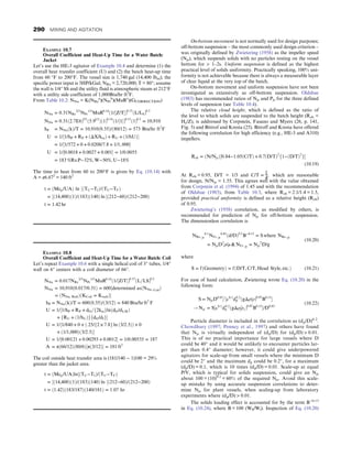 On-bottom movement is not normally used for design purposes;
off-bottom suspension – the most commonly used design criterion –
was originally defined by Zwietering (1958) as the impeller speed
(Njs), which suspends solids with no particles resting on the vessel
bottom for  1–2s. Uniform suspension is defined as the highest
practical level of solids uniformity. Practically speaking, 100% uni-
formity is not achievable because there is always a measurable layer
of clear liquid at the very top of the batch.
On-bottom movement and uniform suspension have not been
investigated as extensively as off-bottom suspension. Oldshue
(1983) has recommended ratios of Njs and Pjs for the three defined
levels of suspension (see Table 10.4).
The relative cloud height, which is defined as the ratio of
the level to which solids are suspended to the batch height (Rch =
Hc/Z), is addressed by Corpstein, Fasano and Myers (26, p. 141,
Fig. 5) and Bittrof and Kresta (25). Bitroff and Kresta have offered
the following correlation for high efficiency (e.g., HE-3 and A310)
impellers.
Rch = ðN/NjsÞ½0:84−1:05ðC/TÞ + 0:7ðD/TÞ2
f1−ðD/TÞ2
g
(10.19)
At Rch = 0.95, D/T = 1/3 and C/T =
1
4
, which are reasonable
for design, N/Njs = 1.55. This agrees well with the value obtained
from Corpstein et al. (1994) of 1.45 and with the recommendation
of Oldshue (1983), from Table 10.3, where Rch = 2.1/1.4 = 1.5,
provided practical uniformity is defined as a relative height (Rch)
of 0.95.
Zwietering’s (1958) correlation, as modified by others, is
recommended for prediction of Njs for off-bottom suspension.
The dimensionless correlation is
NRe, js
0:1
NFr, js
0:45
ðd/DÞ0:2
B−0:13
= S where NRe, js
= NjsD2
ρ/μ  NFr, js = Njs
2
D/g
(10.20)
where
S = fðGeometryÞ = fðD/T, C/T, Head Style, etc:Þ (10.21)
For ease of hand calculation, Zwietering wrote Eq. (10.20) in the
following form:
S = NjsD0:85

½ν0:1
dp
0:2
ðgΔρ/ρÞ0:45
B0:13

! Njs = S½ν0:1
dp
0:2
ðgΔρ

ρ1Þ0:45
B0:13
/D0:85
(10.22)
Particle diameter is included in the correlation as (dp/D)0.2
.
Chowdhury (1997; Penney et al., 1997) and others have found
that Njs is virtually independent of (dp/D) for (dp/D)  0.01.
This is of no practical importance for large vessels where D
could be 40″ and it would be unlikely to encounter particles lar-
ger than 0.4″ diameter; however, it could give underpowered
agitators for scale-up from small vessels where the minimum D
could be 2″ and the maximum dp could be 0.2″, for a maximum
(dp/D) = 0.1, which is 10 times (dp/D) = 0.01. Scale-up at equal
P/V, which is typical for solids suspension, could give an Njs
about 100 = (10)0.2
= 60% of the required Njs. Avoid this scale-
up mistake by using accurate suspension correlations to deter-
mine Njs for plant vessels, when scaling-up from laboratory
experiments where (dp/D)  0.01.
The solids loading effect is accounted for by the term B−0.13
in Eq. (10.24), where B = 100 (WS/Wl). Inspection of Eq. (10.20)
EXAMPLE 10.7
Overall Coefficient and Heat-Up Time for a Water Batch:
Jacket
Let’s use the HE-3 agitator of Example 10.4 and determine (1) the
overall heat transfer coefficient (U) and (2) the batch heat-up time
from 60 °F to 200°F. The vessel size is 1,740 gal (14,400 lbm); the
specific power input is 3HP/kGal; NRe = 2,720,000; T = 80″; assume
the wall is 1/4″ SS and the utility fluid is atmospheric steam at 212°F
with a utility side coefficient of 1,000Btu/hr ft2
F.
From Table 10.2: NNu = K(NRe
a
)(NPr
b
)(MuRc
)(GCORRECTION)
NNu = 0:31NRe
2/3
NPr
1/3
MuR0:14
ð1/½Z/TÞ0:15
ðL/LSÞ0:2
NNu = 0:31ð2:7E6Þ2/3
ð5:91/3
Þð1Þ0:14
ð1/½1Þ0:15
ð1Þ0:2
= 10,910
hP = NNuðkÞ/T = 10,910ð0:35Þ/ð80/12Þ = 573 Btu/hr ft2
F
U = 1/½1/hP + RP + ðΔX/kmÞ + RU + ð1/hUÞ
= 1/½1/572 + 0 + 0:0208/7:8 + 1/1, 000
U = 1/½0:0018 + 0:0027 + 0:001 = 1/0:0055
= 183 %Rs:P−32%, W−50%, U−18%
The time to heat from 60 to 200°F is given by Eq. (10.14) with
A = π6.672
= 140 ft2
t = ðMcp/UAÞ ln ½ðTU−TIÞ/ðTU−TFÞ
= ½ð14,400Þð1Þ/ð183Þð140Þ ln ½ð212−60Þ/ð212−200Þ
t = 1:42 hr
EXAMPLE 10.8
Overall Coefficient and Heat-Up Time for a Water Batch: Coil
Let’s repeat Example 10.6 with a single helical coil of 3″ tubes, 1/4″
wall on 6″ centers with a coil diameter of 66″.
NNu = 0:017NRe
2/3
NPr
1/3
MuR0:14
ð1/½Z/TÞ0:15
ðL=LSÞ0:2
NNu = 10,910ð0:017/0:31Þ = 600½determined asðNNu, CoilÞ
= ðNNu, WallÞðKCoil = KwallÞ
hP = NNuðkÞ/T = 600ð0:35Þ/ð3/12Þ = 840 Btu/hr ft2
F
U = 1/½1/hP + RP + dO=f2kmglnðdO/dLMÞ
+ fRU + ð1/hUÞgfdO/dIg
U = 1/½1/840 + 0 + ð:25/f2 × 7:8g ln ð3/2:5ÞÞ + 0
+ ð1/1,000Þð3/2:5Þ
U = 1/½0:00121 + 0:00293 + 0:0012 = 1/0:00535 = 187
A = πð66/12Þð80/6Þ½πð3/12Þ = 181 ft2
The coil outside heat transfer area is (181/140 − 1)100 = 29%
greater than the jacket area.
t = ðMcp/UAÞln½ðTU−TIÞ/ðTU−TFÞ
= ½ð14,400Þð1Þ/ð183Þð140Þ ln ½ð212−60Þ/ð212−200Þ
t = ð1:42Þð183/187Þð140/181Þ = 1:07 hr:
290 MIXING AND AGITATION
 