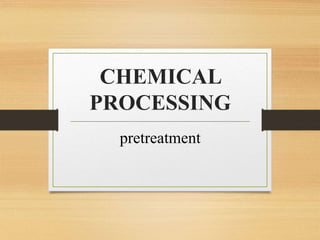CHEMICAL
PROCESSING
pretreatment
 