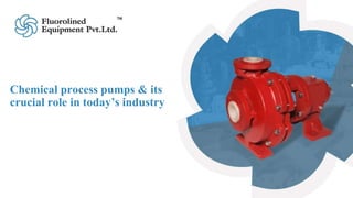 Chemical process pumps & its
crucial role in today’s industry
 