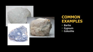 COMMON
EXAMPLES
• Barite
• Gypsum
• Celestite
 