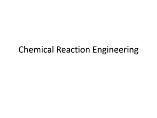 Chemical Reaction Engineering 
 