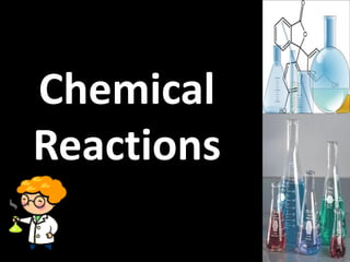 Chemical
Reactions
 