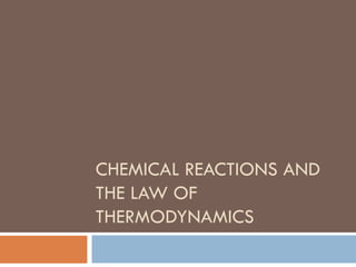 CHEMICAL REACTIONS AND THE LAW OF THERMODYNAMICS 