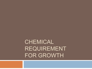 CHEMICAL
REQUIREMENT
FOR GROWTH
 