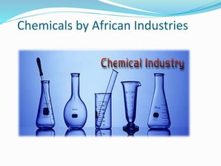 Chemicals by African Industries
 