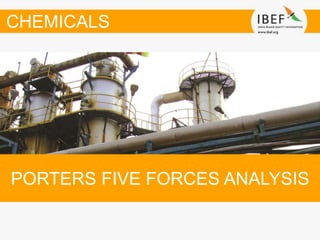 PORTERS FIVE FORCES ANALYSIS
CHEMICALS
 