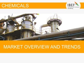 MARKET OVERVIEW AND TRENDS
CHEMICALS
 