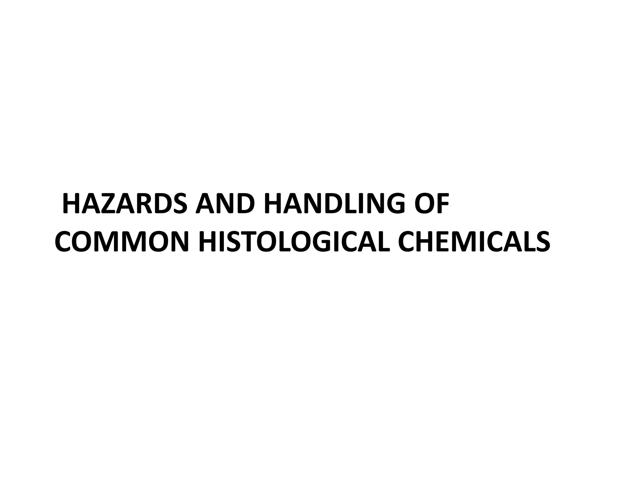 HAZARDS AND HANDLING OF
COMMON HISTOLOGICAL CHEMICALS
 