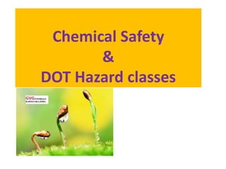 Chemical Safety
&
DOT Hazard classes
 