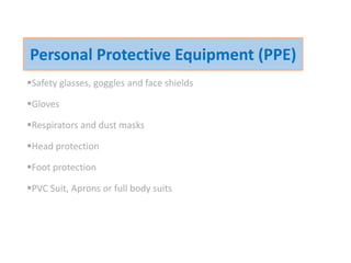 Safety glasses, goggles and face shields
Gloves
Respirators and dust masks
Head protection
Foot protection
PVC Suit, Aprons or full body suits
Training Module No.: TM-011
18
Personal Protective Equipment (PPE)
 