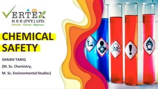 CHEMICAL
SAFETY
SHAIKH TARIQ
(M. Sc. Chemistry,
M. Sc. Environmental Studies)
 