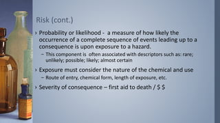 Risk (cont.) 
› Probability or likelihood - a measure of how likely the 
occurrence of a complete sequence of events leadi...