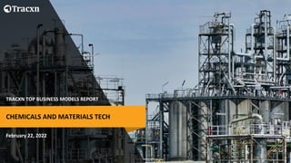 TRACXN TOP BUSINESS MODELS REPORT
February 22, 2022
CHEMICALS AND MATERIALS TECH
 